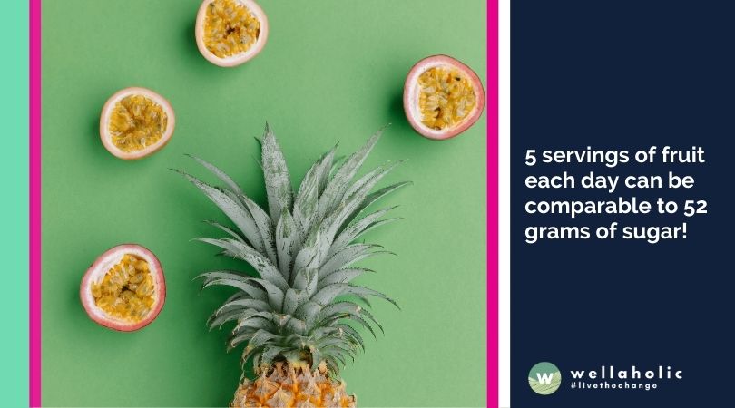 5 servings of fruit each day can be comparable to 52 grams of sugar!